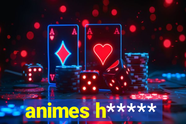 animes h*****
